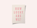 How Lucky Are We?