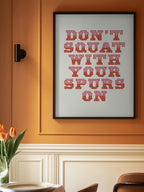 Don't Squat With Your Spurs On